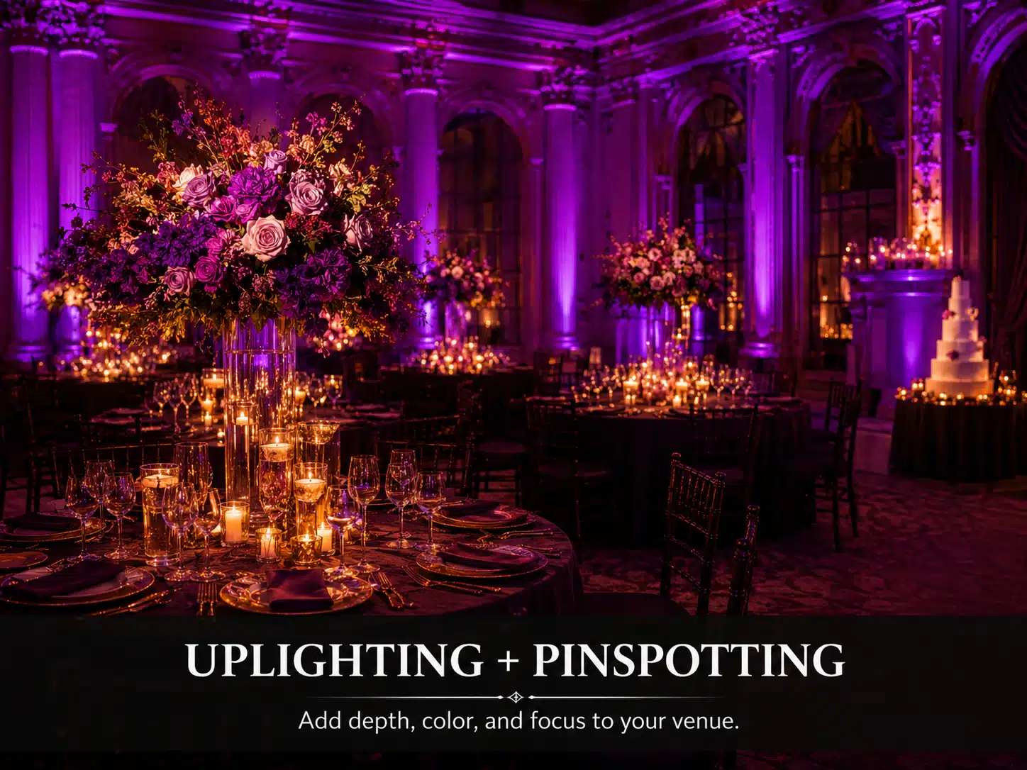 Uplighting + Pinspotting - Add depth, color and focus to venue.